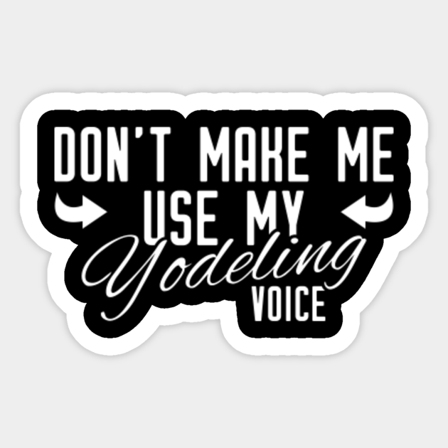Funny Yodel Gift Yodeling Voice Yodeling Sticker TeePublic